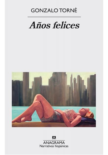 Años Felices, De Gonzalo Torné. Editorial Anagrama, Edición 1 En Español