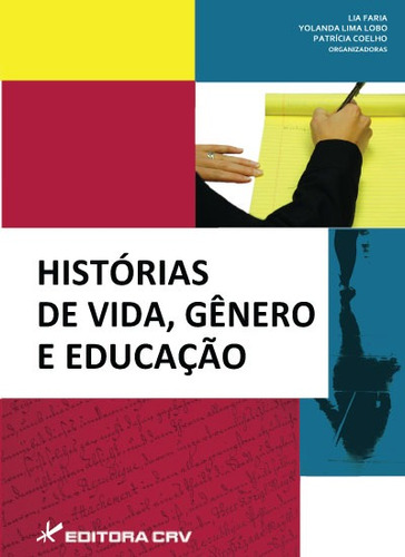 Histórias de vida, gênero e educação, de  Faria, Lia/  Lobo, Yolanda Lima/  Coelho, Patrícia. Editora CRV LTDA ME, capa mole em português, 2014