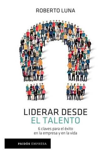 Liderar Desde El Talento: No, De Roberto Luna Arocas. Serie No, Vol. No. Editorial Paidós, Tapa Blanda, Edición No En Español, 2017