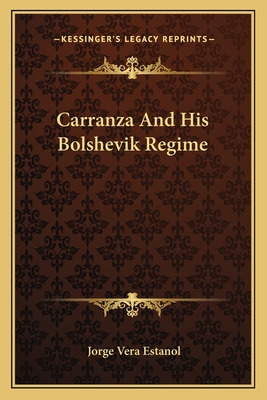 Libro Carranza And His Bolshevik Regime - Vera Estanol, J...