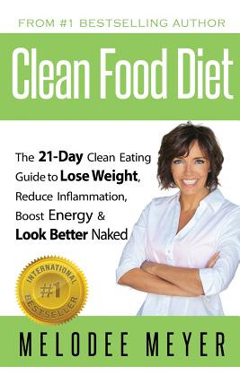 Libro Clean Food Diet: The 21-day Clean Eating Guide To L...