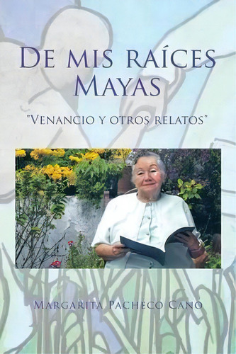 De Mis Raãâãâ¯ãâãâ¿ãâãâ½ces Mayas, De Margarita Pacheco Cano. Editorial Palibrio, Tapa Blanda En Español