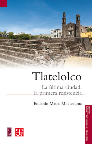 Libro Tlatelolco. La Última Ciudad, La Primera Resistenc Lku