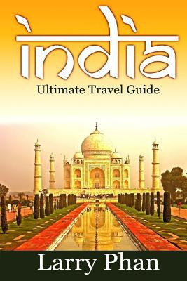 Libro India: Ultimate Travel Guide To The Greatest Destin...