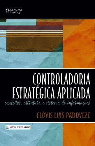 Controladoria estratégica aplicada: Conceitos, estrutura e sistema de informações, de Padoveze, Clóvis. Editora Cengage Learning Edições Ltda., capa mole em português, 2016