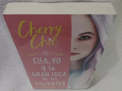 CHERRY CHIC 1. ELLA YO Y LA GRAN IDEA DE SER VALIENTES. CHERRY
