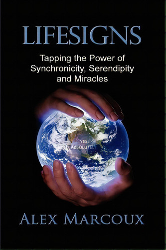 Lifesigns : Tapping The Power Of Synchronicity, Serendipity And Miracles, De Alex Marcoux., Vol. 1., Tapa Blanda En Inglés