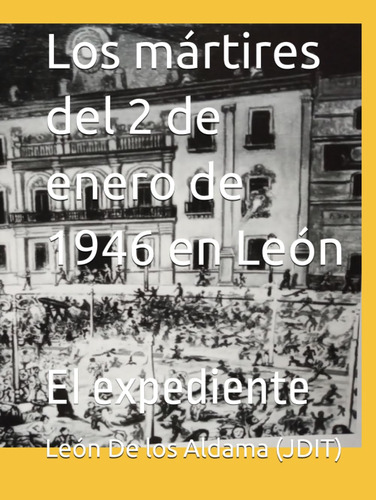 Los Mártires Del 2 De Enero De 1946 En León: El Expediente