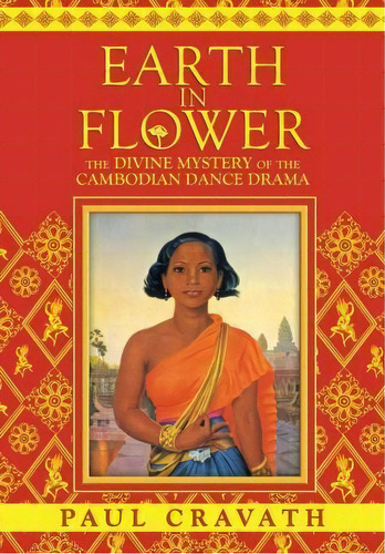 Earth In Flower - The Divine Mystery Of The Cambodian Dance Drama, De Paul Cravath. Editorial Datasia Inc, Tapa Blanda En Inglés