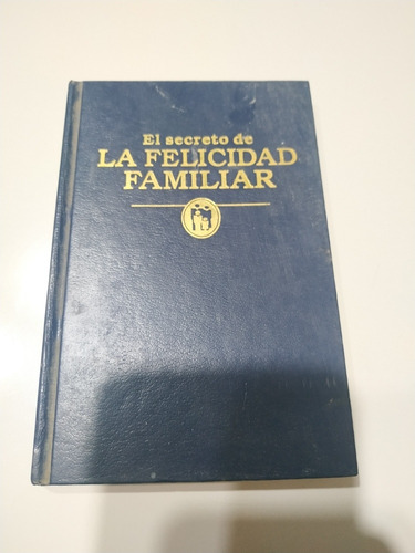El Secreto De La Felicidad Familiar - Ed 1996