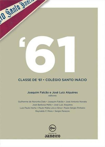 61: Classe De '61 - Colegio Santo Inacio - 2ªed.(2018), De Sergio Perazzo. Editora Edicoes De Janeiro, Capa Mole, Edição 2 Em Português, 2018