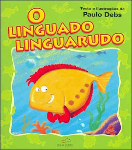Linguado Linguarudo, O, De Debs, Paulo. Editora Duna Dueto, Capa Mole, Edição 1ª Edição - 2006 Em Português