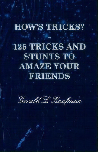 How's Tricks? - 125 Tricks And Stunts To Amaze Your Friends, De Gerald Kaufman. Editorial Read Books, Tapa Blanda En Inglés