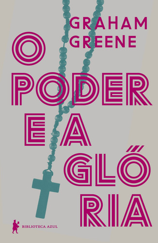O poder e a glória, de Greene, Graham. Editorial Biblioteca Azul, capa mole em português, 2020