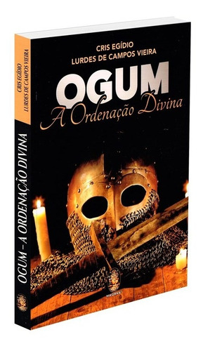 Livro Ogum - A Ordenação Divina - Autor Cris Egídio - Editora Madras