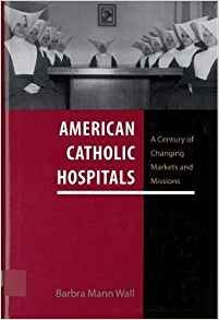 American Catholic Hospitals A Century Of Changing Markets An