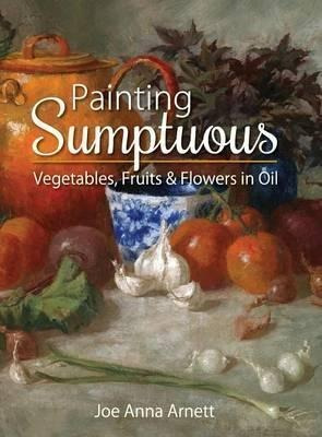 Painting Sumptuous Vegetables, Fruits & Flowers In Oil - ...