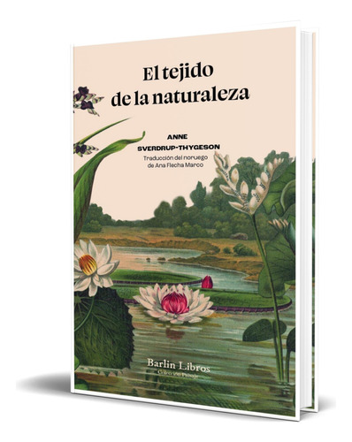 Libro El Tejido De La Naturaleza [ Original ], De Anne Sverdrup-thygeson. Editorial Barlin Libros, Tapa Blanda En Español, 2023