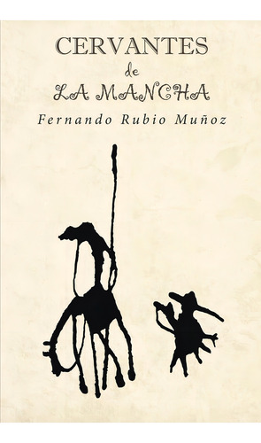 Cervantes De La Mancha, De Rubio Muñoz , Fernando.., Vol. 1.0. Editorial Caligrama, Tapa Blanda, Edición 1.0 En Español, 2016