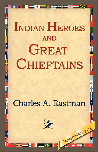 Indian Heroes And Great Chieftains, De Eastman, Charles Alexander. Editorial 1st World Lib Inc, Tapa Blanda En Inglés