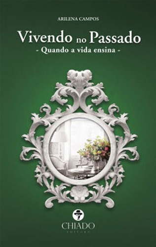 Vivendo No Passado, De Campos, Arilena. Editora Chiado (brasil), Capa Mole, Edição 1ª Edição - 2016 Em Português