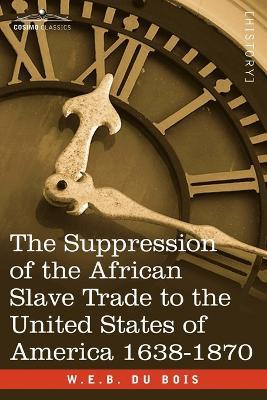 The Suppression Of The African Slave Trade To The United ...
