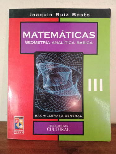 Matemáticas 3. Geometría Analítica Básica. Joaquín Ruíz Bast