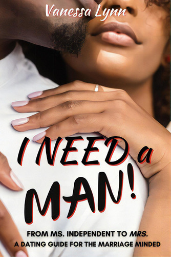 I Need A Man!: From Ms. Independent To Mrs., De Lynn, Vanessa. Editorial Lightning Source Inc, Tapa Blanda En Inglés