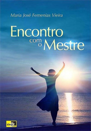 Encontro com o Mestre, de VIEIRA, MARIA JOSE FEMENIAS. Editora IDEA EDITORA, capa mole, edição 1ª edição - 2014 em português