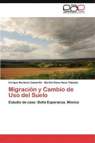 Migracion Y Cambio De Uso Del Suelo, De Nava Tablada Martha Elena. Eae Editorial Academia Espanola, Tapa Blanda En Español