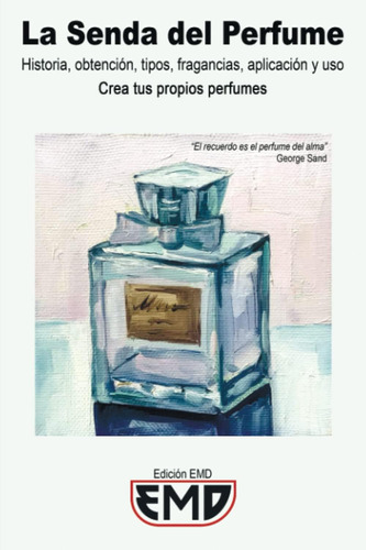 Libro: La Senda Del Perfume: Historia, Obtención, Tipos, Fra