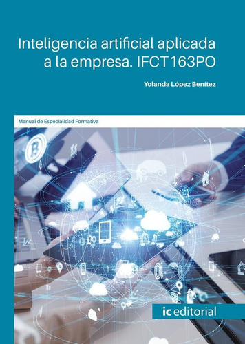 Inteligencia Artificial Aplicada A La Empresa. Ifct163po, De Lopez Benitez, Yolanda. Ic Editorial, Tapa Blanda En Español