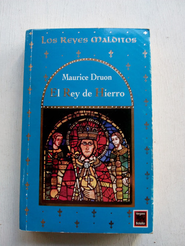 Los Reyes Malditos El Rey De Hierro De Maurice Druon Vergara