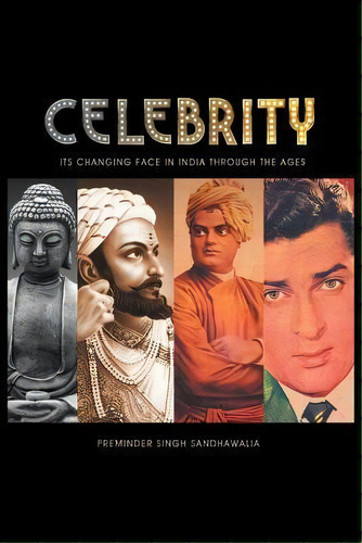 C E L E B R I T Y : Its Changing Face In India Through The Ages, De Preminder Singh Sandhawalia. Editorial Authorhouse, Tapa Blanda En Inglés, 2012