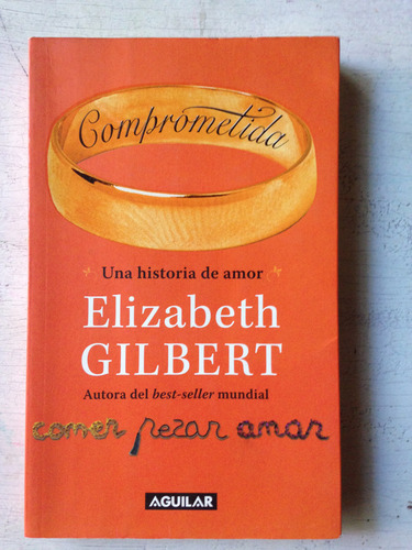 Comprometida: Una Historia De Amor: Elizabeth Gilbert
