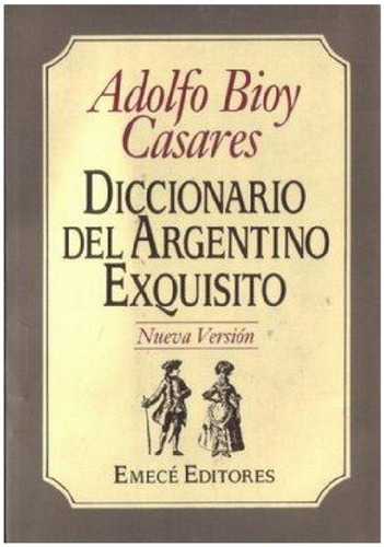 Diccionario Del Argentino Exquisito. Adolfo Bioy Casares