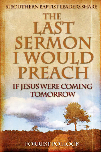 The Last Sermon I Would Preach If Jesus Were Coming Tomorrow, De Pollock, Forrest. Editorial Encouraging Word, Tapa Blanda En Inglés