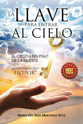 Libro: La Llave Para Entrar Al Cielo: El Cielo A Un Paso De 