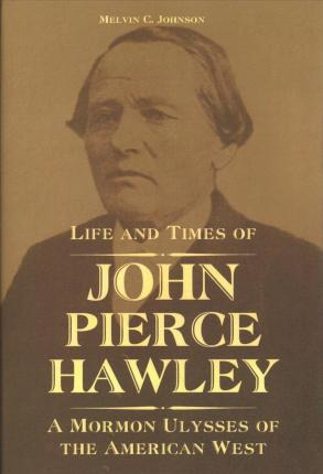 Libro Life And Times Of John Pierce Hawley : A Mormon Uly...