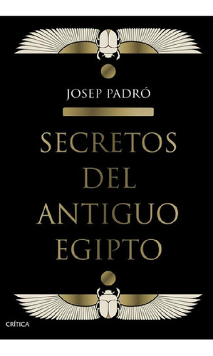 Libro - Josep Padró Secretos Del Antiguo Egipto Ed Crítica 