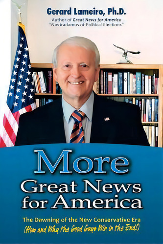 More Great News For America : The Dawning Of The New Conservative Era, De Gerard Lameiro Ph D. Editorial Createspace Independent Publishing Platform, Tapa Blanda En Inglés