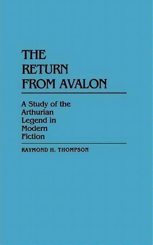 The Return From Avalon, De Raymond H. Thompson. Editorial Abc Clio, Tapa Dura En Inglés