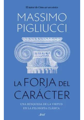 La Forja Del Carácter Tapa Blanda - Massimo Pigliucci
