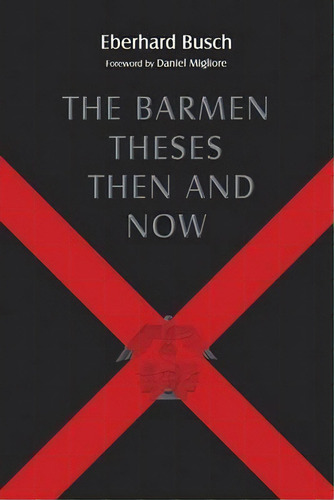 Barmen Theses Then And Now : The 2004 Warfield Lectures At Princeton Theological Seminary, De Eberhard Busch. Editorial William B Eerdmans Publishing Co, Tapa Blanda En Inglés