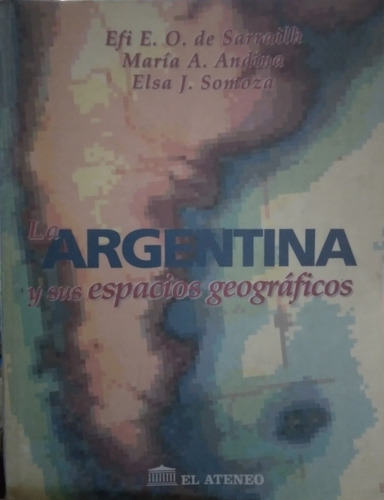 La Argentina Y Sus Espacios Geograficos-efi Sarrailh 