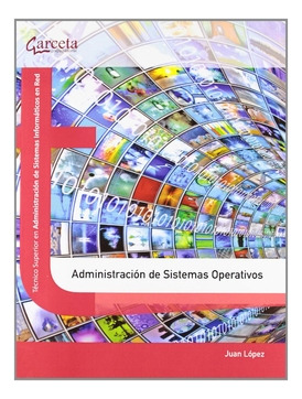 Libro Administración De Sistemas Operativos. Técnico Superio