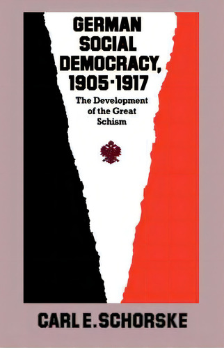 German Social Democracy, 1905-1917, De Carl E. Schorske. Editorial Harvard University Press, Tapa Blanda En Inglés