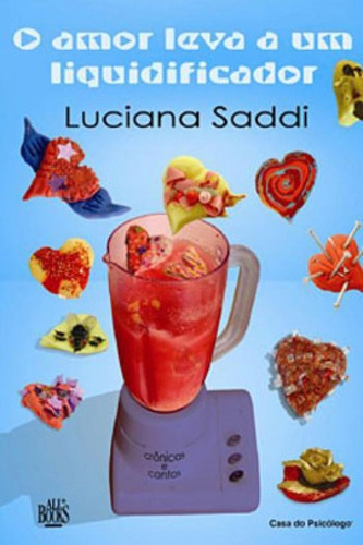 Amor Leva A Um Liquidificador, O, De Saddi, Luciana. Editora Artesa Editora, Capa Mole, Edição 1ª Edição - 2004 Em Português