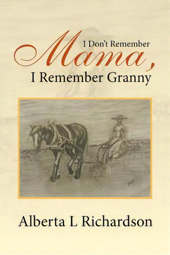 I Don't Remember Mama, I Remember Granny, De Richardson, Alberta L.. Editorial Authorhouse, Tapa Blanda En Inglés