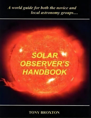 Solar Observer's Handbook, De Tony Broxton. Editorial Authorhouse, Tapa Blanda En Inglés